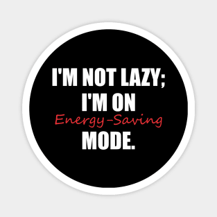 I'm not lazy; I'm on energy-saving mode. Magnet